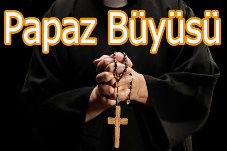 Papaz Büyüsü ile Sevdiğini Kendine Aşık Etme Tılsımı